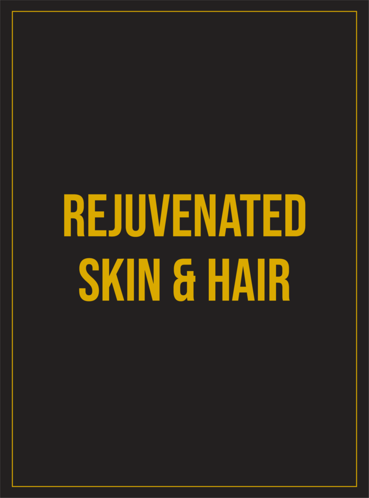 Rejuvenated Skin and Hair